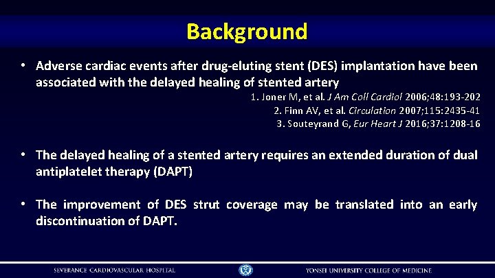 Background • Adverse cardiac events after drug-eluting stent (DES) implantation have been associated with