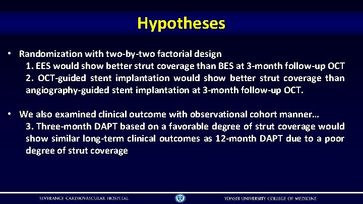Hypotheses • Randomization with two-by-two factorial design 1. EES would show better strut coverage