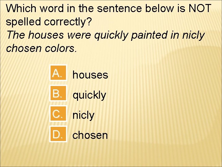 Which word in the sentence below is NOT spelled correctly? The houses were quickly