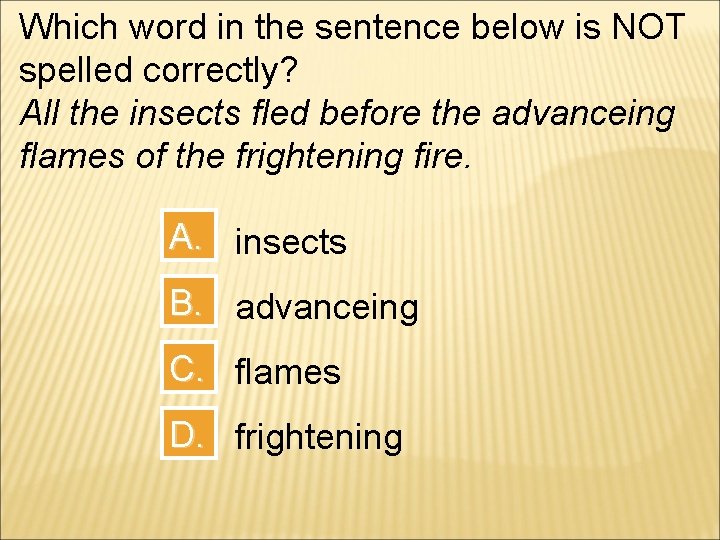 Which word in the sentence below is NOT spelled correctly? All the insects fled