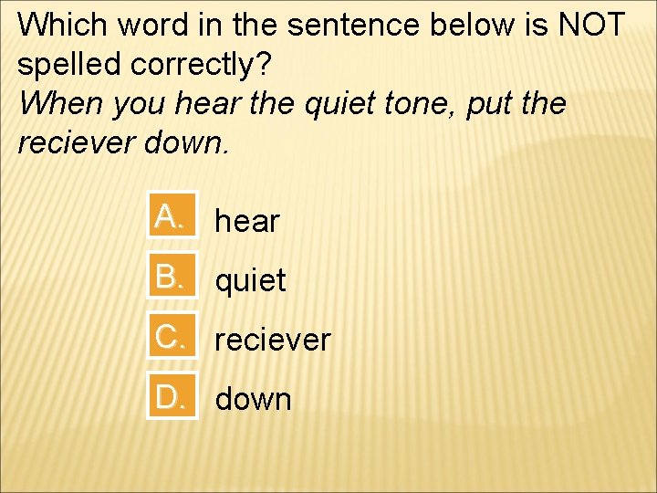Which word in the sentence below is NOT spelled correctly? When you hear the