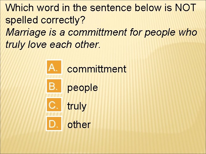 Which word in the sentence below is NOT spelled correctly? Marriage is a committment