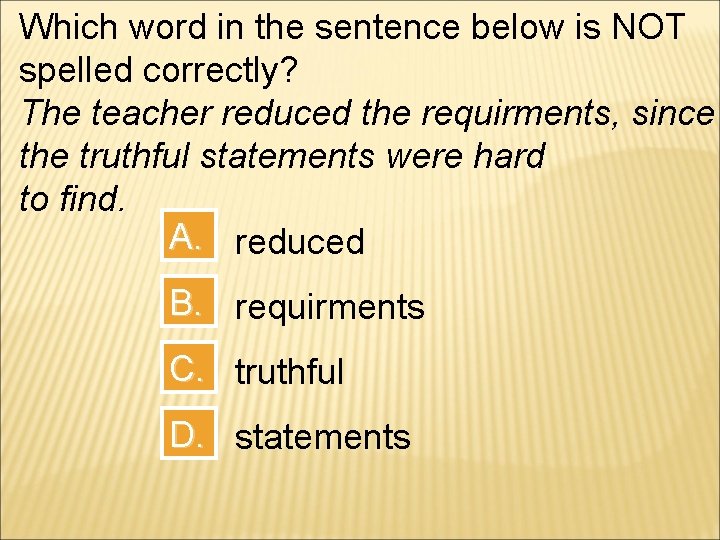 Which word in the sentence below is NOT spelled correctly? The teacher reduced the