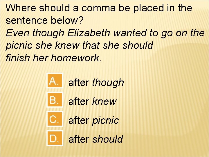 Where should a comma be placed in the sentence below? Even though Elizabeth wanted