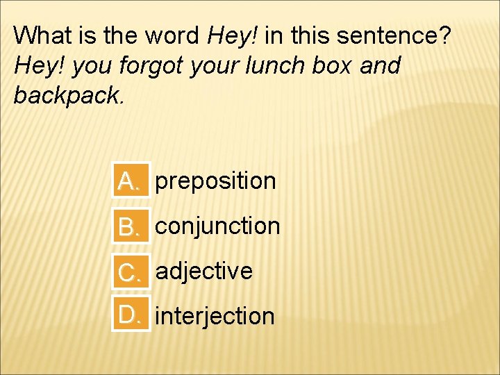 What is the word Hey! in this sentence? Hey! you forgot your lunch box