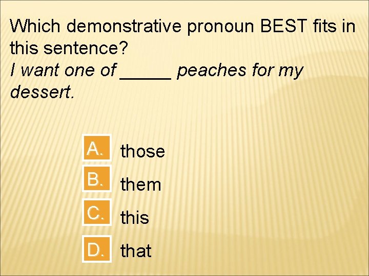 Which demonstrative pronoun BEST fits in this sentence? I want one of _____ peaches