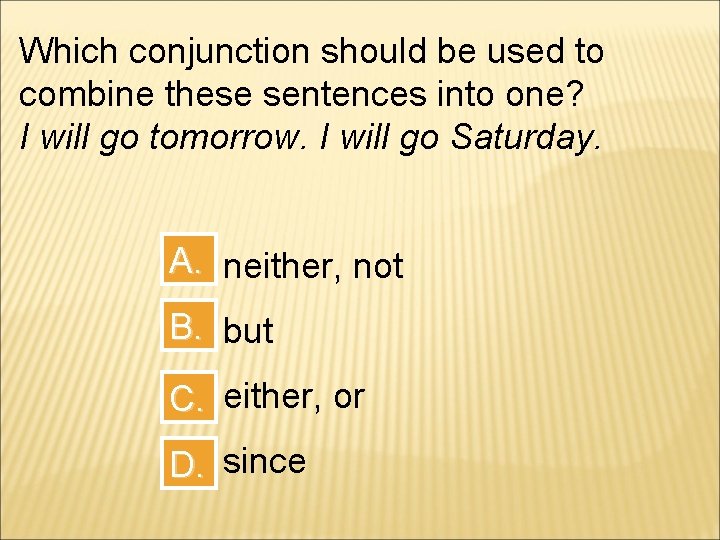 Which conjunction should be used to combine these sentences into one? I will go