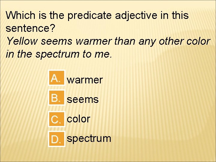 Which is the predicate adjective in this sentence? Yellow seems warmer than any other