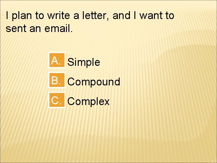 I plan to write a letter, and I want to sent an email. A.