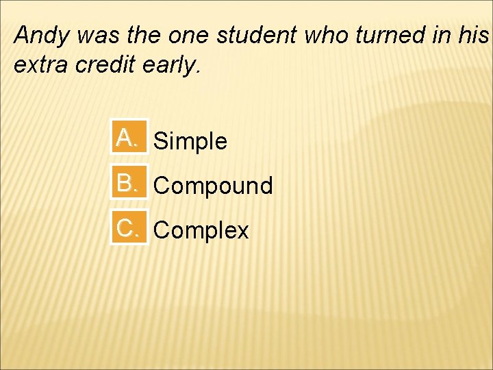Andy was the one student who turned in his extra credit early. A. Simple