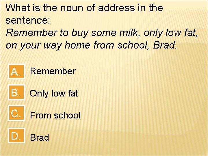 What is the noun of address in the sentence: Remember to buy some milk,