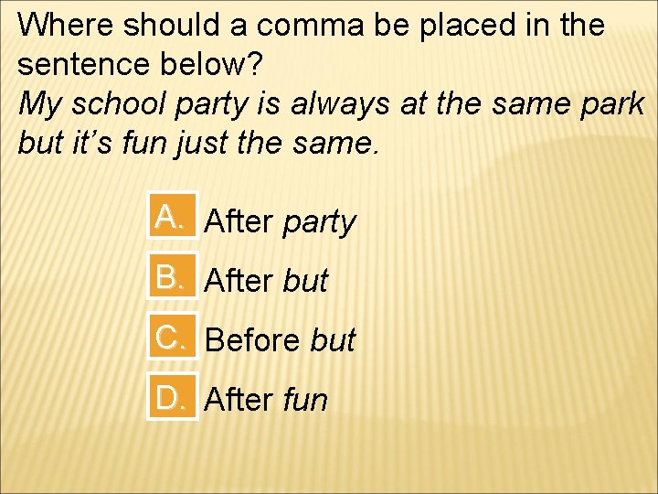 Where should a comma be placed in the sentence below? My school party is