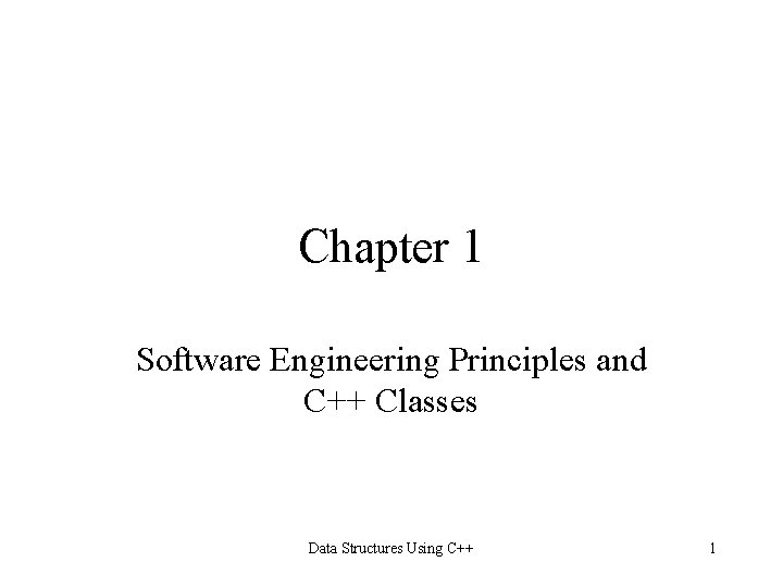 Chapter 1 Software Engineering Principles and C++ Classes Data Structures Using C++ 1 