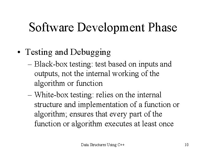 Software Development Phase • Testing and Debugging – Black-box testing: test based on inputs