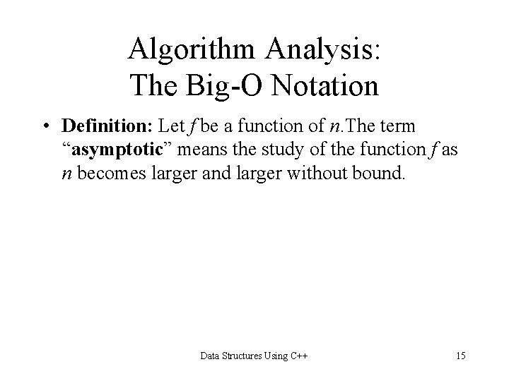 Algorithm Analysis: The Big-O Notation • Definition: Let f be a function of n.