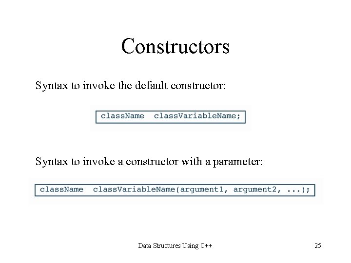 Constructors Syntax to invoke the default constructor: Syntax to invoke a constructor with a