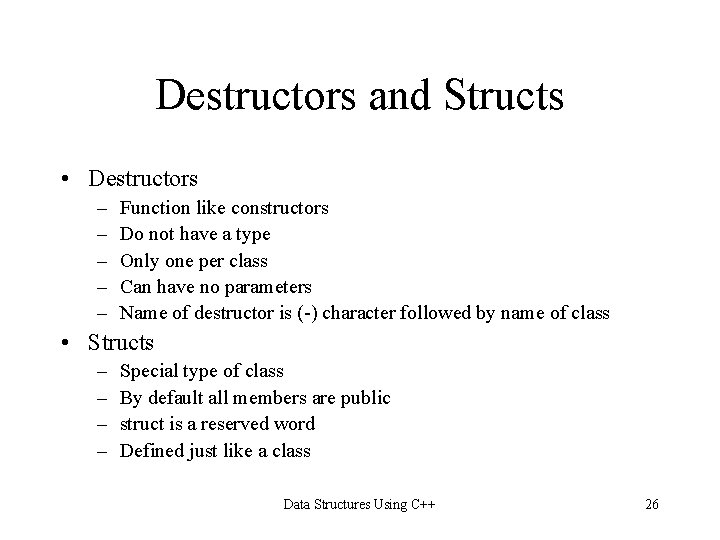 Destructors and Structs • Destructors – – – Function like constructors Do not have