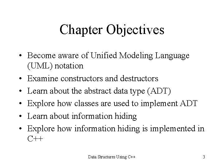 Chapter Objectives • Become aware of Unified Modeling Language (UML) notation • Examine constructors