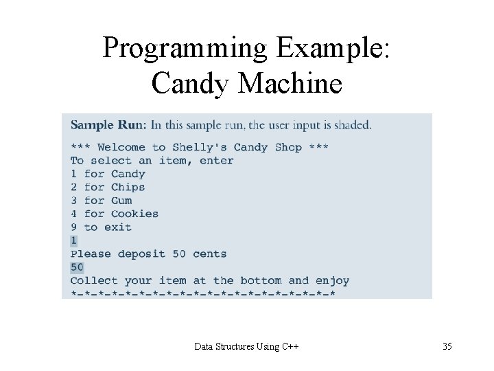 Programming Example: Candy Machine Data Structures Using C++ 35 