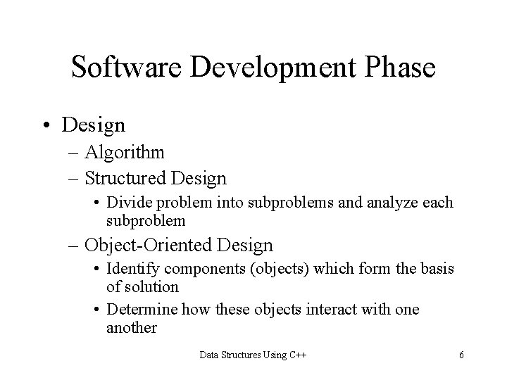 Software Development Phase • Design – Algorithm – Structured Design • Divide problem into