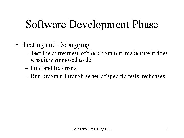 Software Development Phase • Testing and Debugging – Test the correctness of the program