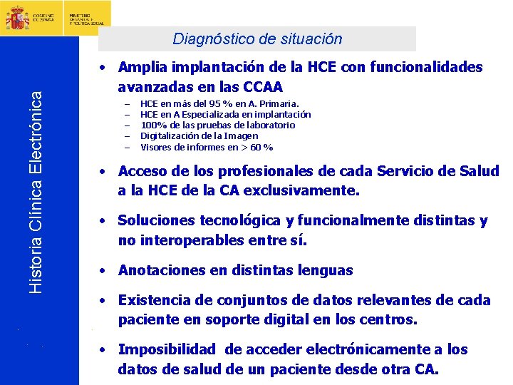Historia Clínica Electrónica Diagnóstico de situación • Amplia implantación de la HCE con funcionalidades