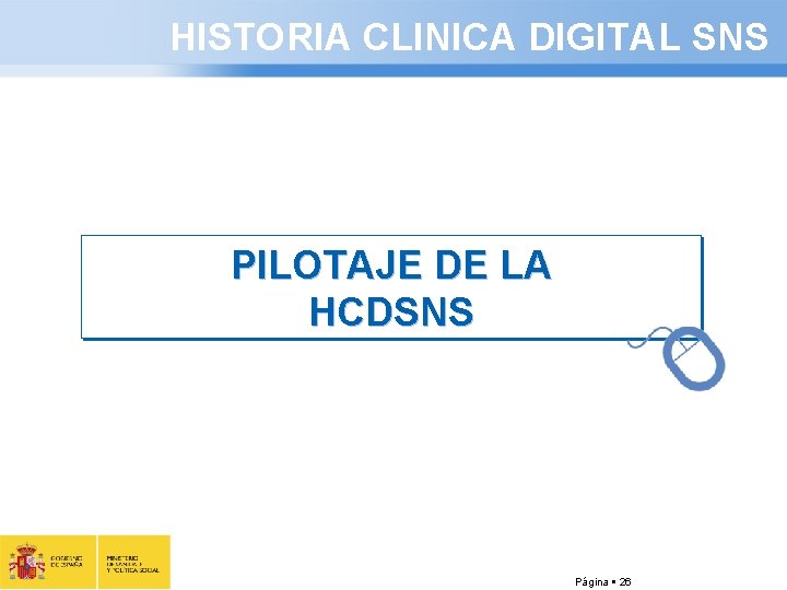 HISTORIA CLINICA DIGITAL SNS PILOTAJE DE LA HCDSNS Página 26 