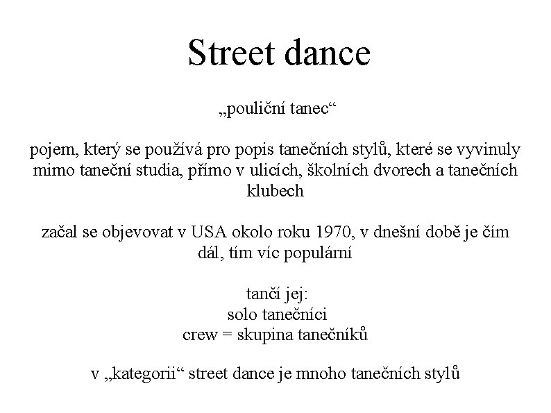 Street dance „pouliční tanec“ pojem, který se používá pro popis tanečních stylů, které se