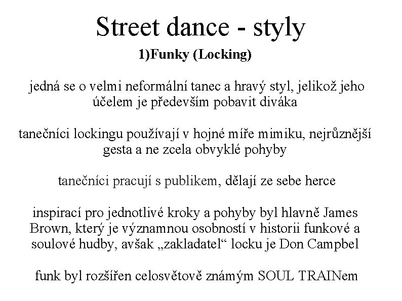 Street dance - styly 1)Funky (Locking) jedná se o velmi neformální tanec a hravý