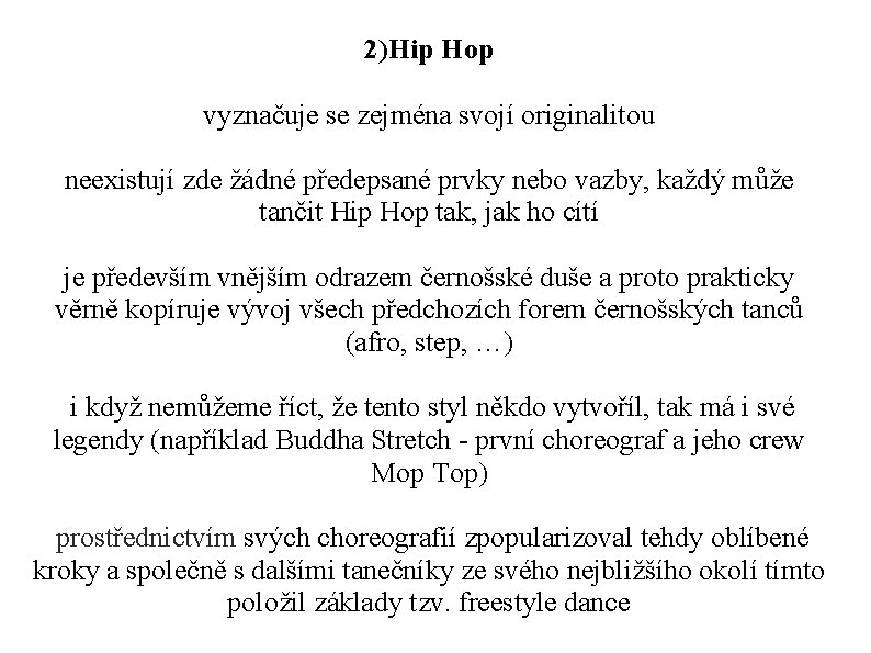 2)Hip Hop vyznačuje se zejména svojí originalitou neexistují zde žádné předepsané prvky nebo vazby,