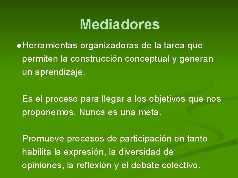 Mediadores ●Herramientas organizadoras de la tarea que permiten la construcción conceptual y generan un