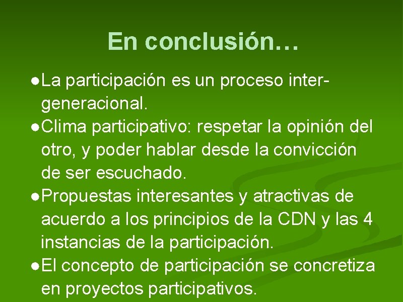 En conclusión… ●La participación es un proceso intergeneracional. ●Clima participativo: respetar la opinión del