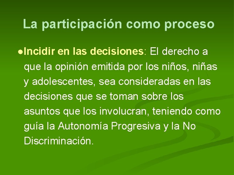 La participación como proceso ●Incidir en las decisiones: El derecho a que la opinión