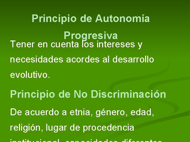 Principio de Autonomía Progresiva Tener en cuenta los intereses y necesidades acordes al desarrollo