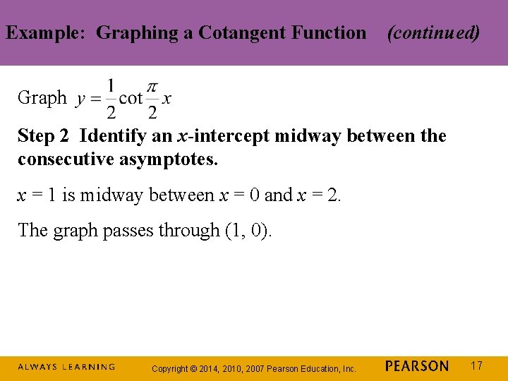 Example: Graphing a Cotangent Function (continued) Graph Step 2 Identify an x-intercept midway between