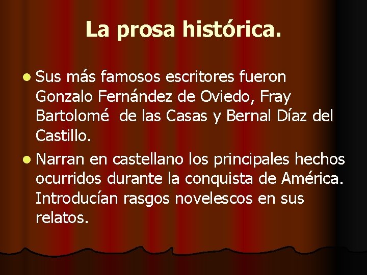 La prosa histórica. l Sus más famosos escritores fueron Gonzalo Fernández de Oviedo, Fray