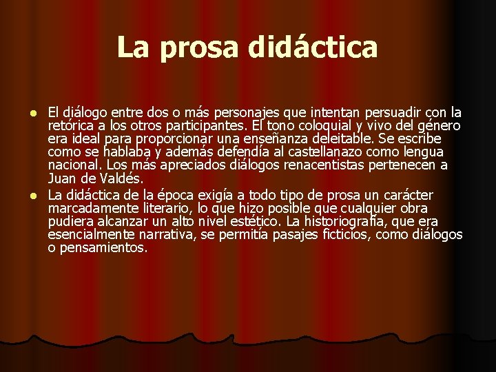 La prosa didáctica El diálogo entre dos o más personajes que intentan persuadir con