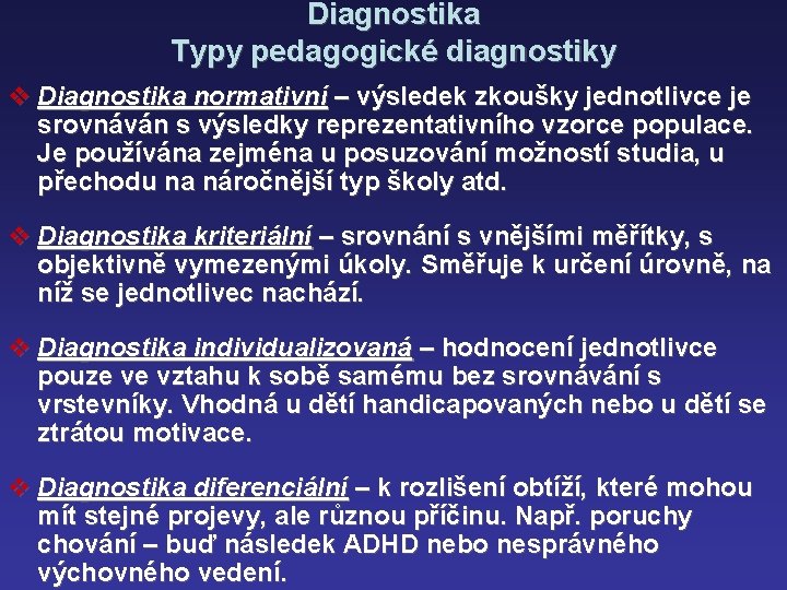 Diagnostika Typy pedagogické diagnostiky v Diagnostika normativní – výsledek zkoušky jednotlivce je srovnáván s