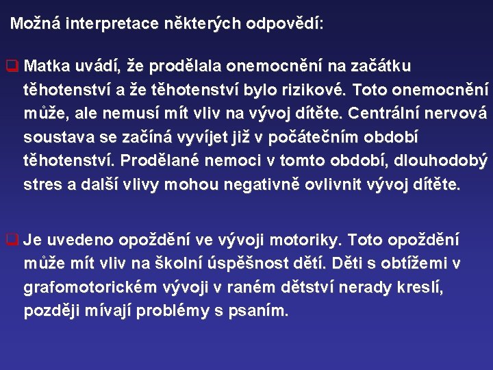 Možná interpretace některých odpovědí: q Matka uvádí, že prodělala onemocnění na začátku těhotenství a