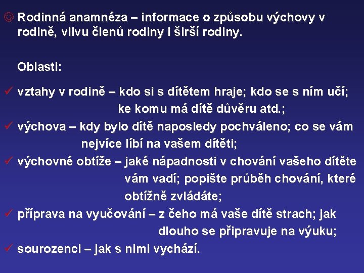 J Rodinná anamnéza – informace o způsobu výchovy v rodině, vlivu členů rodiny i