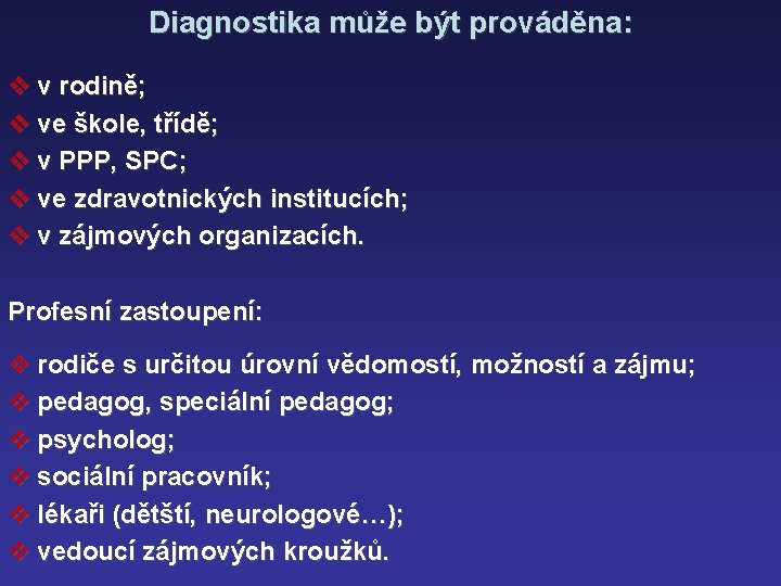 Diagnostika může být prováděna: v v rodině; v ve škole, třídě; v v PPP,