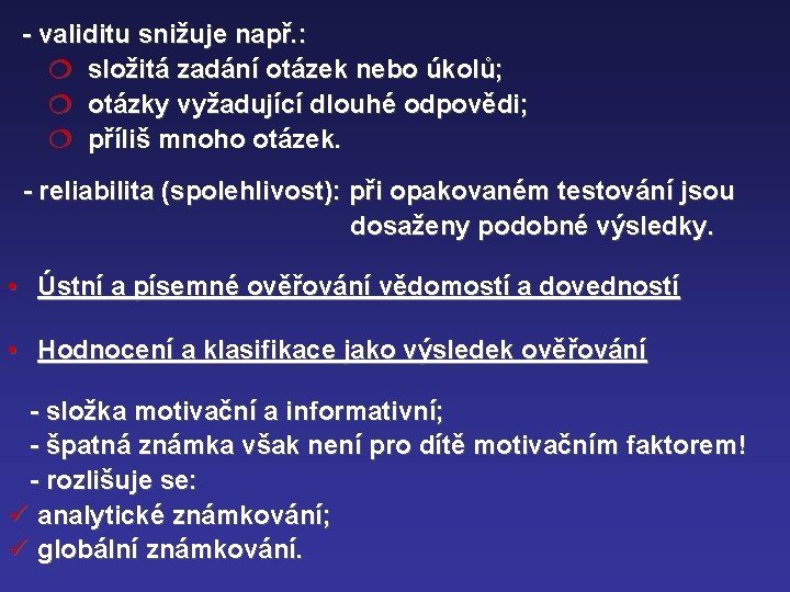 - validitu snižuje např. : ¦ složitá zadání otázek nebo úkolů; ¦ otázky vyžadující