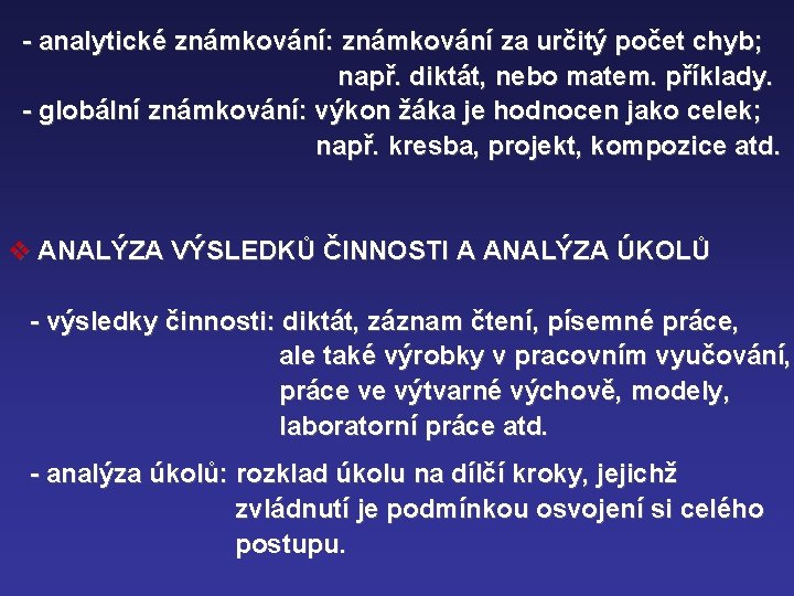 - analytické známkování: známkování za určitý počet chyb; např. diktát, nebo matem. příklady. -