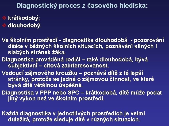 Diagnostický proces z časového hlediska: v krátkodobý; v dlouhodobý. Ve školním prostředí - diagnostika