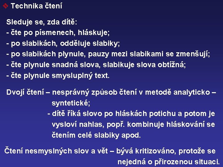 v Technika čtení Sleduje se, zda dítě: - čte po písmenech, hláskuje; - po