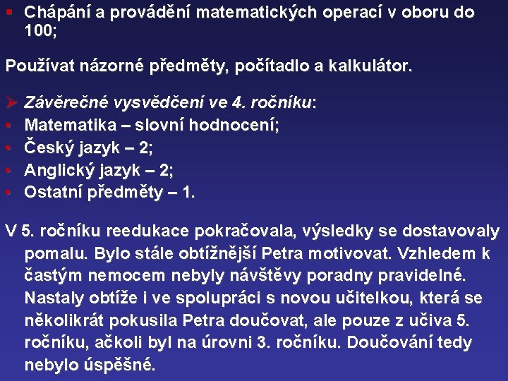 § Chápání a provádění matematických operací v oboru do 100; Používat názorné předměty, počítadlo