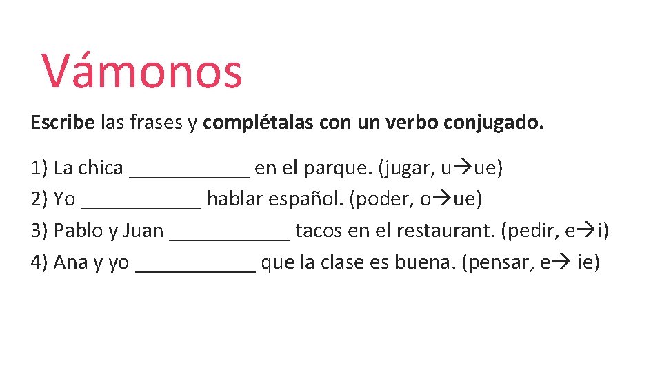 Vámonos Escribe las frases y complétalas con un verbo conjugado. 1) La chica ______