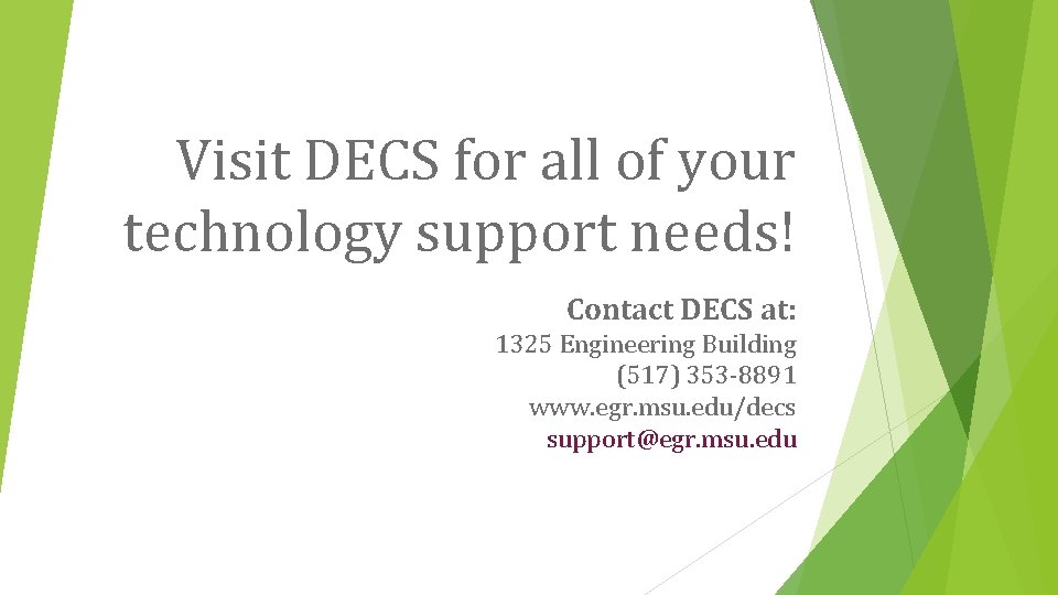 Visit DECS for all of your technology support needs! Contact DECS at: 1325 Engineering