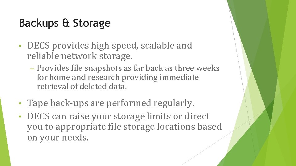 Backups & Storage • DECS provides high speed, scalable and reliable network storage. –