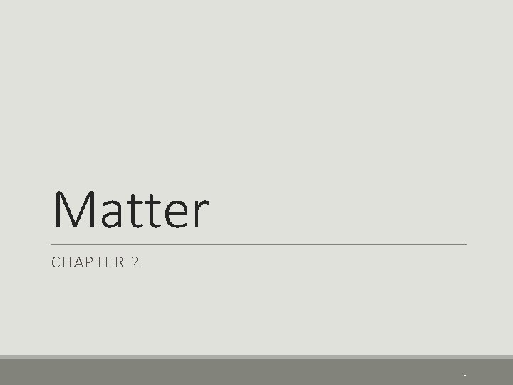 Matter CHAPTER 2 1 